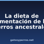 La dieta de alimentación de los perros ancestrales La dieta de alimentación de los perros ancestrales