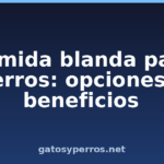 Comida blanda para perros: opciones y beneficios